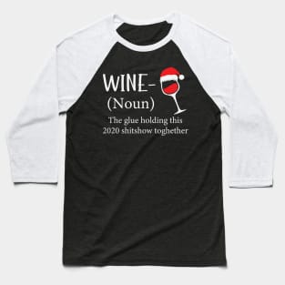 Wine The Glue Holding This 2020 Shitshow Together Baseball T-Shirt